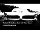 The Last Minute Blues Band: Cold Water (Cover)
