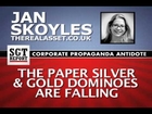 The Paper Silver & Gold Dominoes Are Falling -- Jan Skoyles