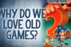 Why Do We Love Old Games? - Reality Check