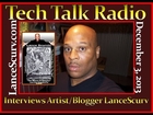 Tech Talk Radio Interviews Controversial Underground Artist/Blogger LanceScurv
