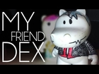 My Friend Dex