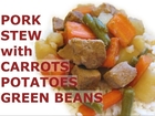 How To Cook Pork Tenderloin Potatoes Carrots Green Beans Stew Stewed