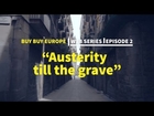 Buy Buy Europe | 2 - Austerity till the grave